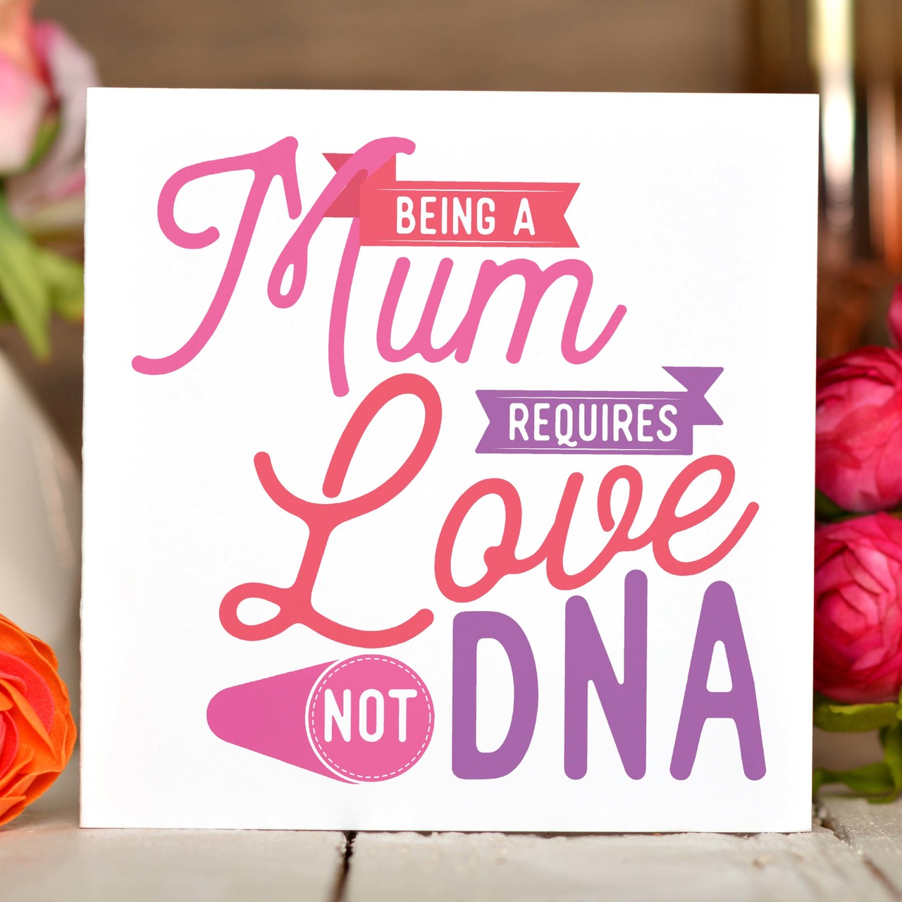 Being a Mum requires love not DNA Card