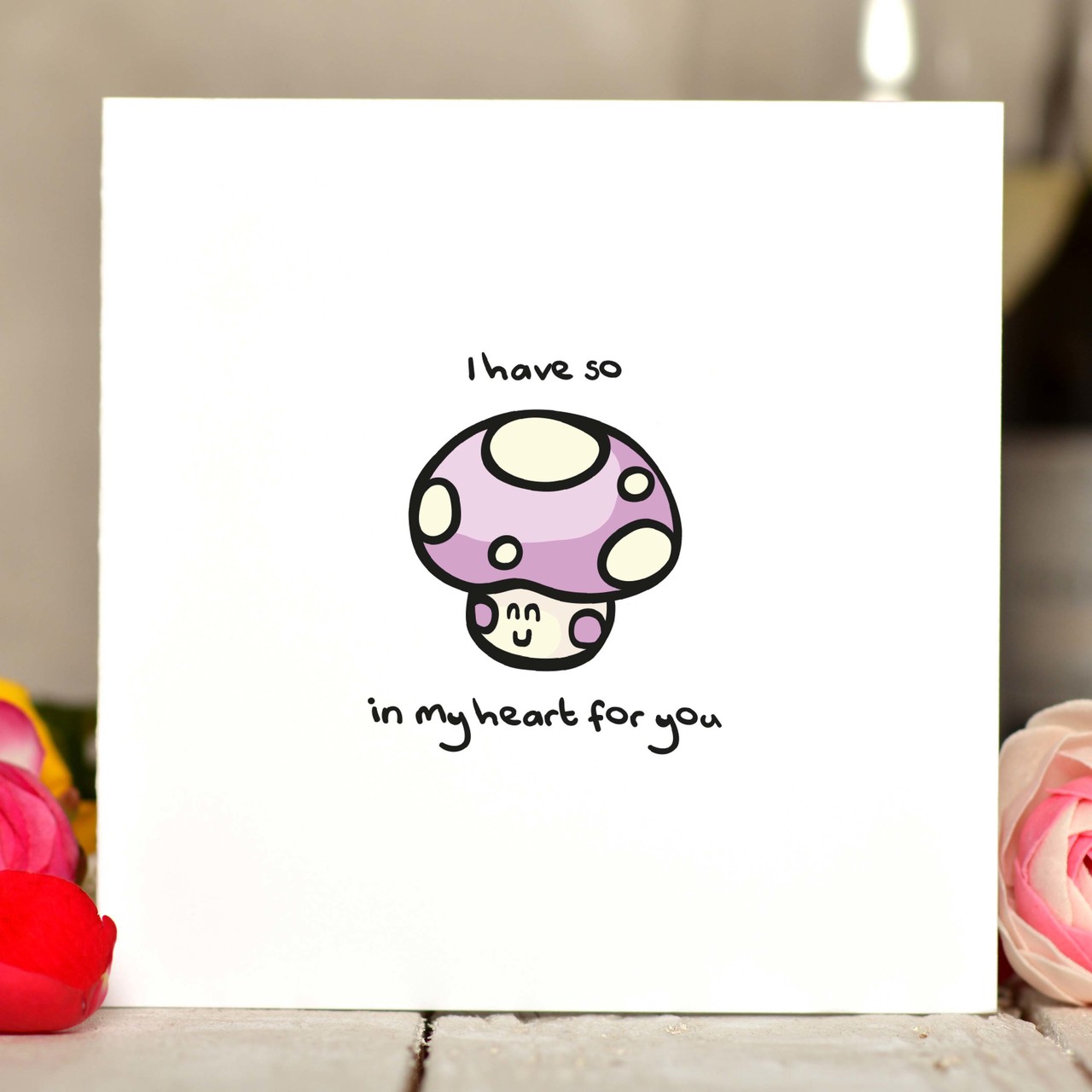 I have so mushroom in my heart for you Card