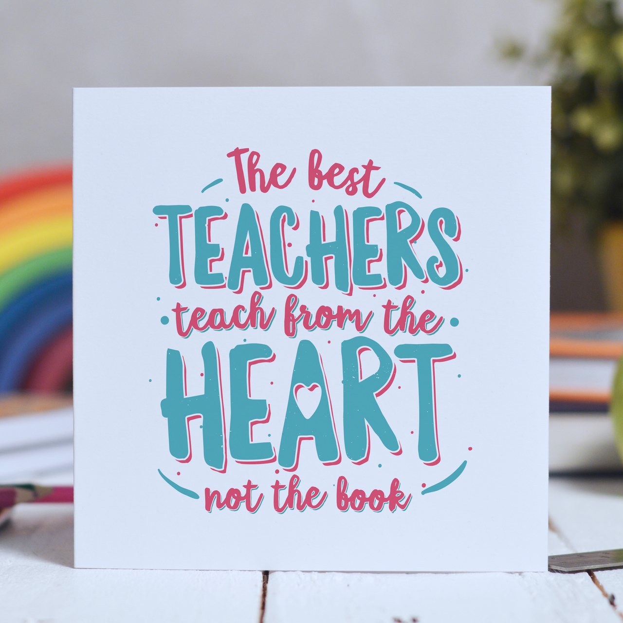 The best teachers teach from the heart Card