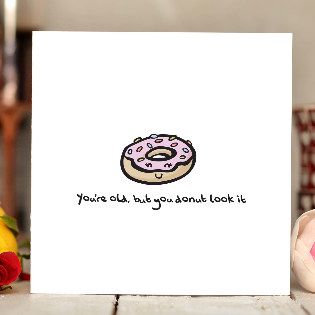 You’re old; but you donut look it Card