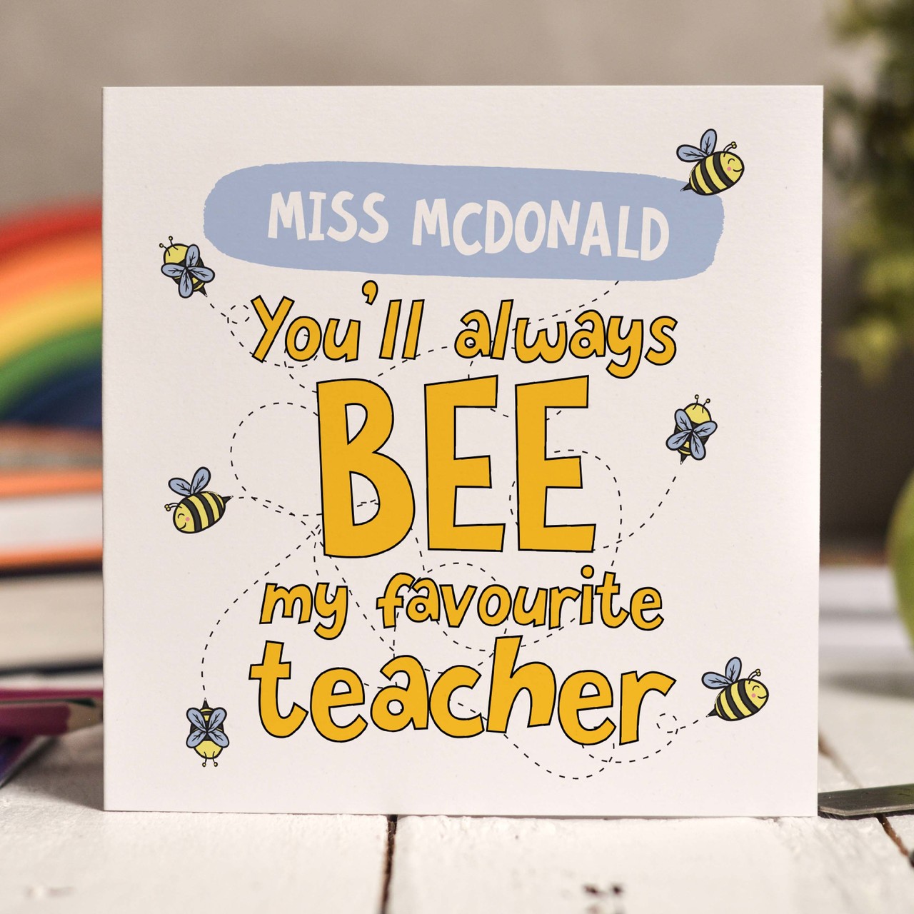 Personalised You’ll always bee my favourite Card
