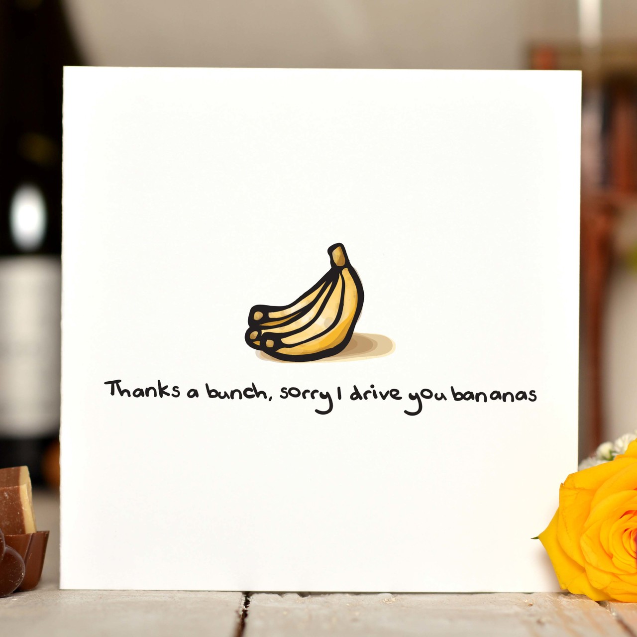 Thanks a bunch; sorry I drive you bananas Card