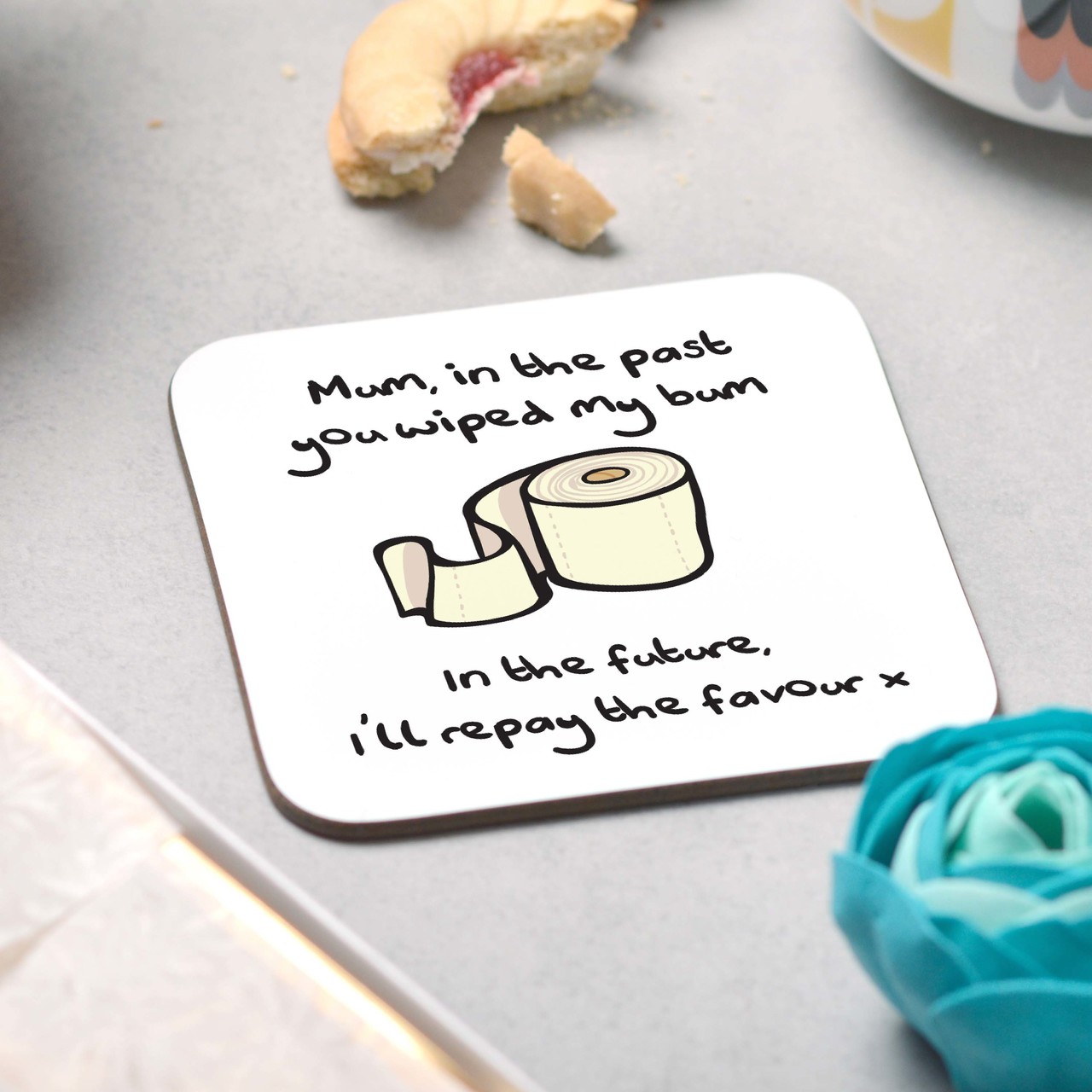 Mum; in the past you wiped my bum Coaster